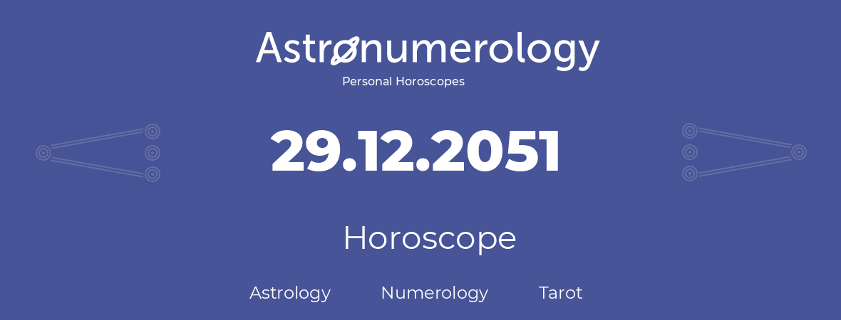 Horoscope for birthday (born day): 29.12.2051 (December 29, 2051)