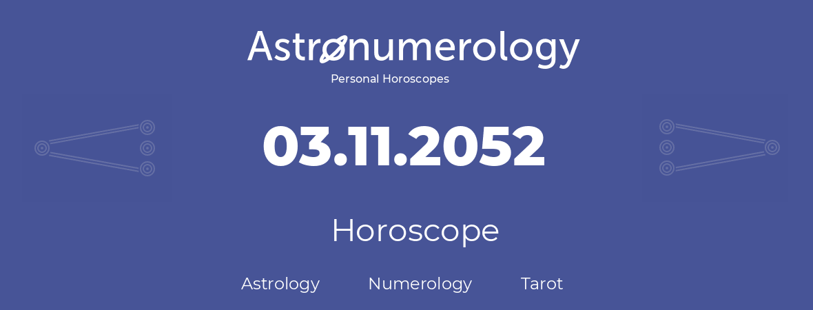 Horoscope for birthday (born day): 03.11.2052 (November 3, 2052)