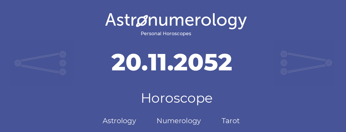 Horoscope for birthday (born day): 20.11.2052 (November 20, 2052)