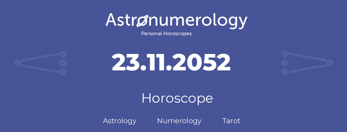 Horoscope for birthday (born day): 23.11.2052 (November 23, 2052)