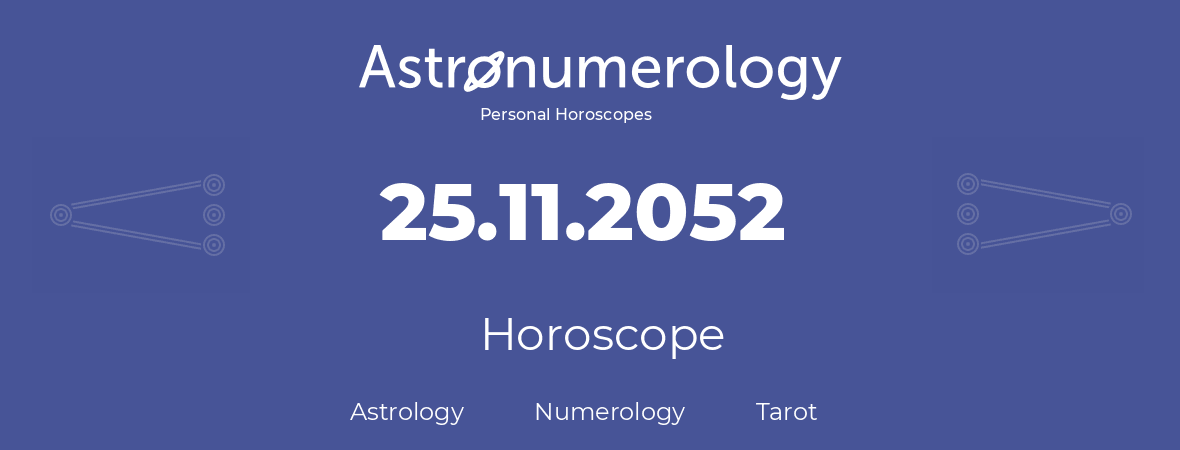 Horoscope for birthday (born day): 25.11.2052 (November 25, 2052)