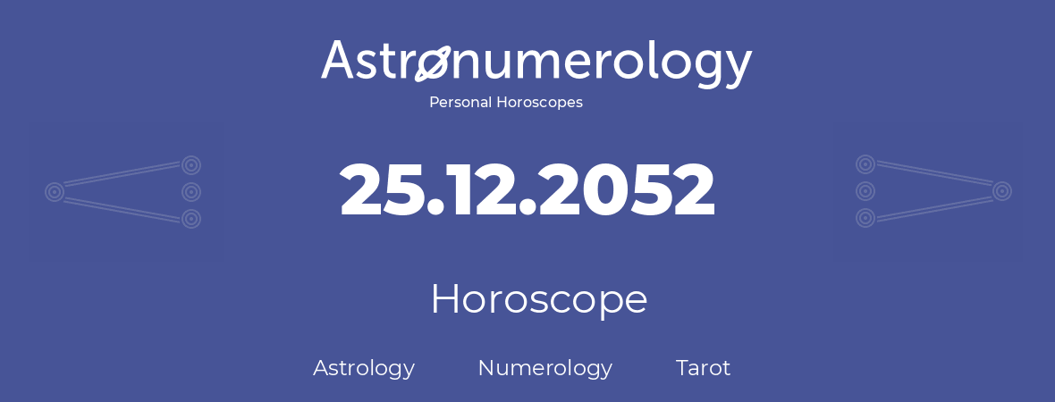 Horoscope for birthday (born day): 25.12.2052 (December 25, 2052)