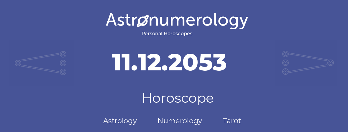 Horoscope for birthday (born day): 11.12.2053 (December 11, 2053)
