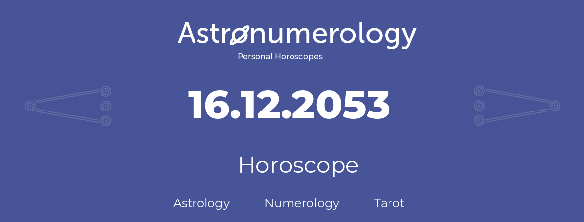 Horoscope for birthday (born day): 16.12.2053 (December 16, 2053)