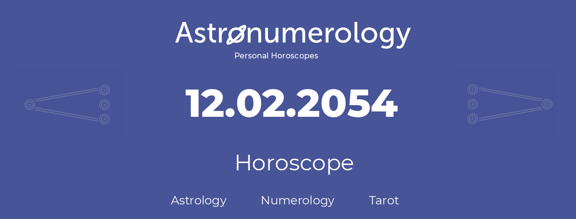Horoscope for birthday (born day): 12.02.2054 (February 12, 2054)