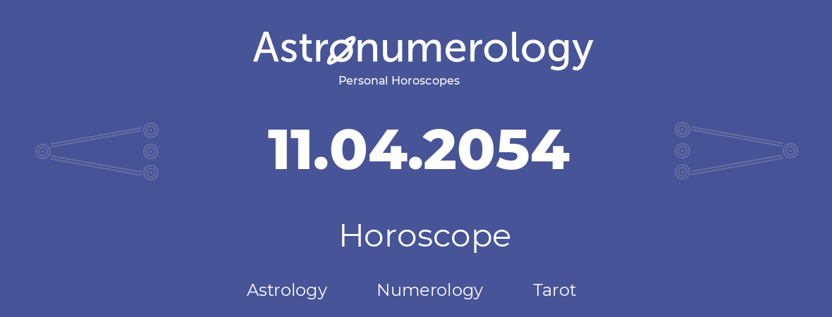 Horoscope for birthday (born day): 11.04.2054 (April 11, 2054)