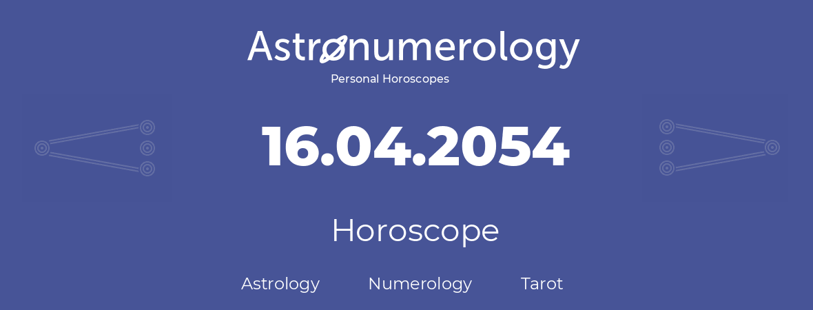 Horoscope for birthday (born day): 16.04.2054 (April 16, 2054)