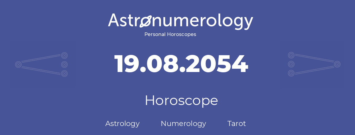Horoscope for birthday (born day): 19.08.2054 (August 19, 2054)