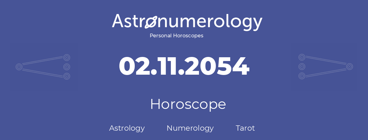 Horoscope for birthday (born day): 02.11.2054 (November 2, 2054)