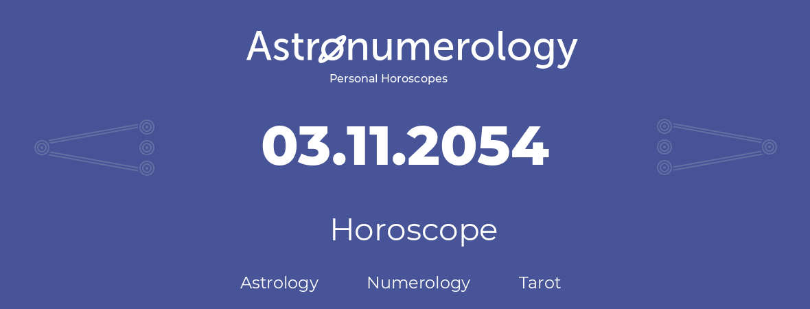 Horoscope for birthday (born day): 03.11.2054 (November 03, 2054)
