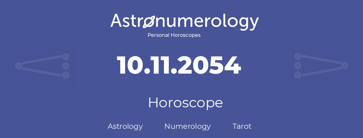 Horoscope for birthday (born day): 10.11.2054 (November 10, 2054)