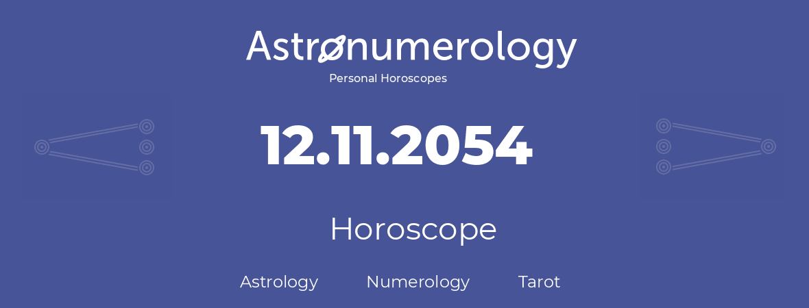 Horoscope for birthday (born day): 12.11.2054 (November 12, 2054)