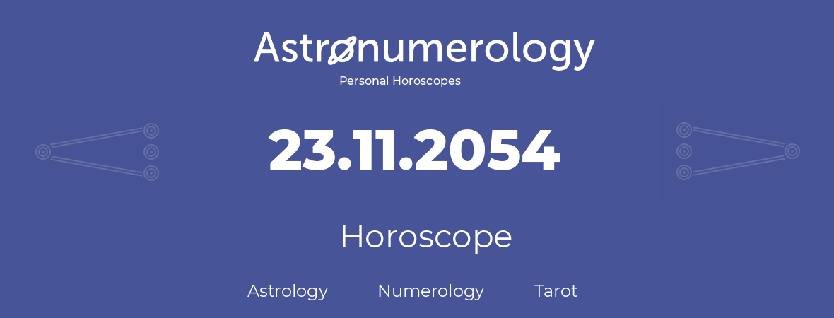 Horoscope for birthday (born day): 23.11.2054 (November 23, 2054)