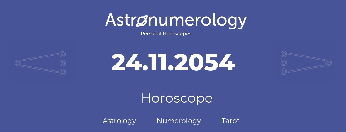 Horoscope for birthday (born day): 24.11.2054 (November 24, 2054)