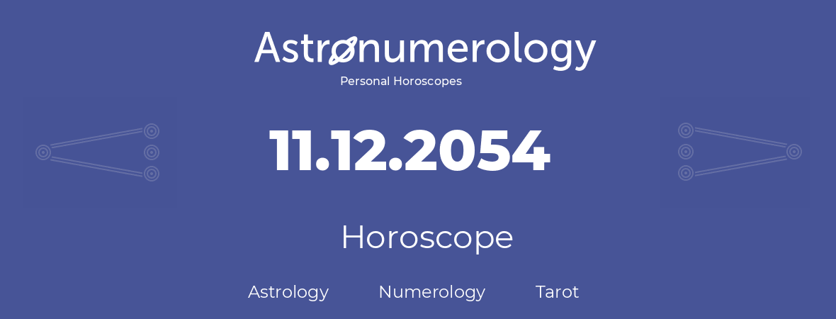 Horoscope for birthday (born day): 11.12.2054 (December 11, 2054)