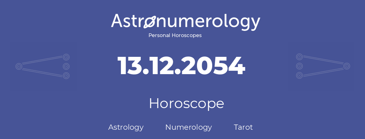 Horoscope for birthday (born day): 13.12.2054 (December 13, 2054)