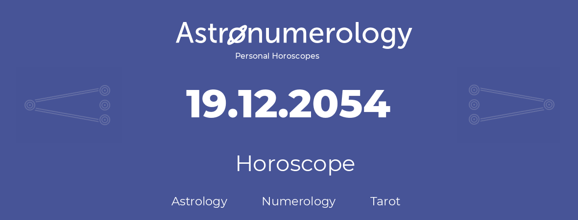 Horoscope for birthday (born day): 19.12.2054 (December 19, 2054)