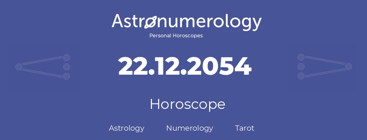 Horoscope for birthday (born day): 22.12.2054 (December 22, 2054)