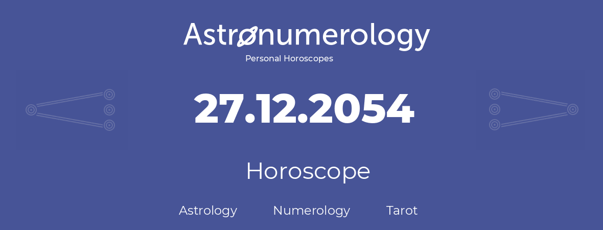 Horoscope for birthday (born day): 27.12.2054 (December 27, 2054)