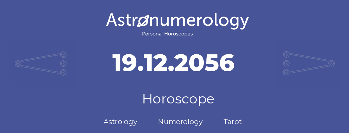 Horoscope for birthday (born day): 19.12.2056 (December 19, 2056)