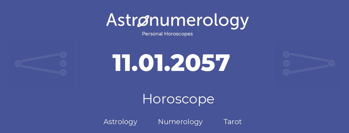 Horoscope for birthday (born day): 11.01.2057 (January 11, 2057)