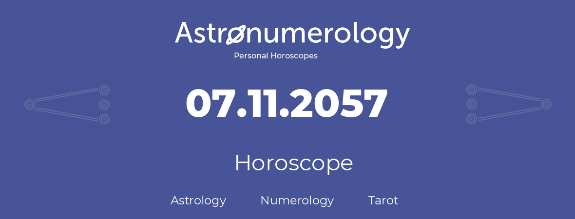 Horoscope for birthday (born day): 07.11.2057 (November 7, 2057)