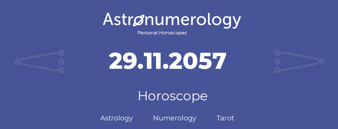 Horoscope for birthday (born day): 29.11.2057 (November 29, 2057)