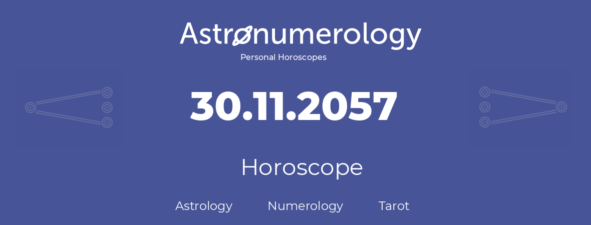 Horoscope for birthday (born day): 30.11.2057 (November 30, 2057)