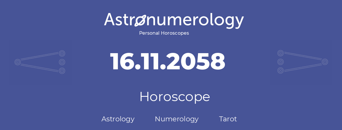 Horoscope for birthday (born day): 16.11.2058 (November 16, 2058)