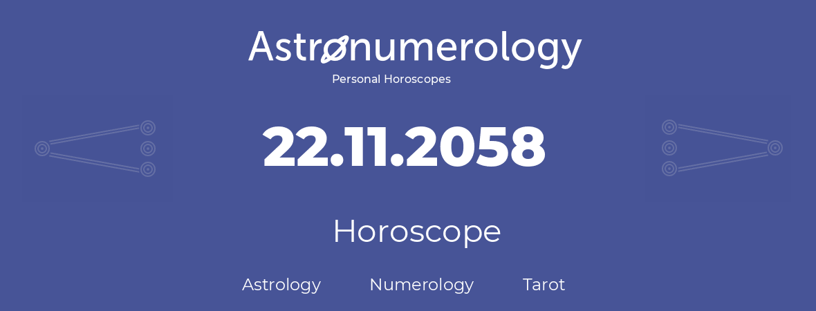 Horoscope for birthday (born day): 22.11.2058 (November 22, 2058)