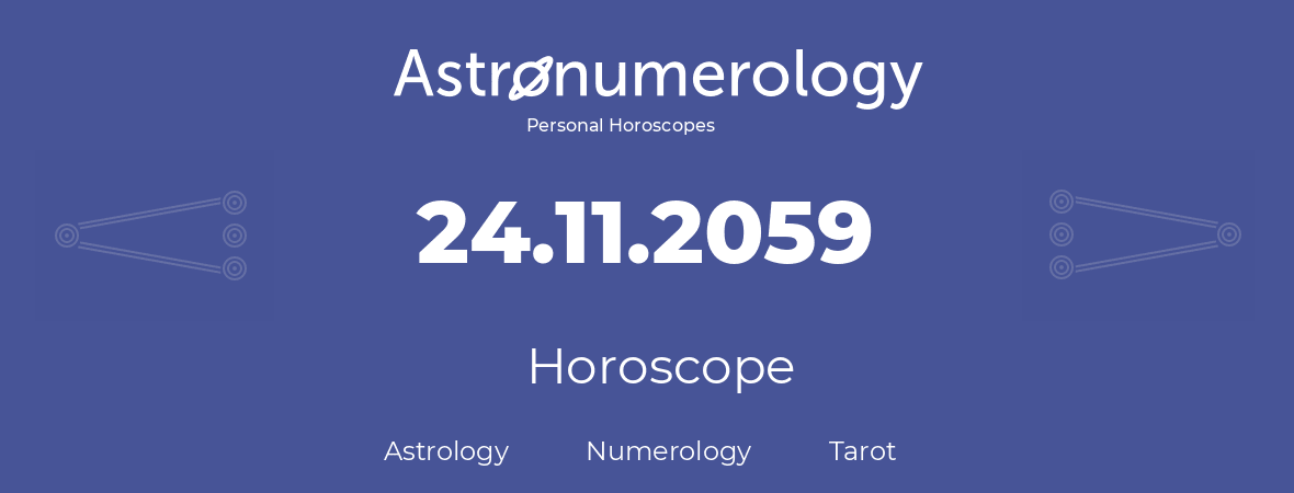 Horoscope for birthday (born day): 24.11.2059 (November 24, 2059)