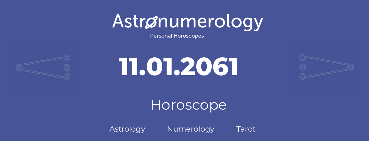 Horoscope for birthday (born day): 11.01.2061 (January 11, 2061)