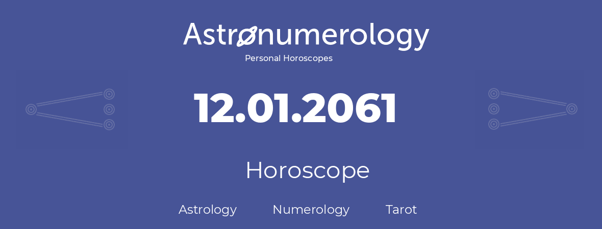 Horoscope for birthday (born day): 12.01.2061 (January 12, 2061)