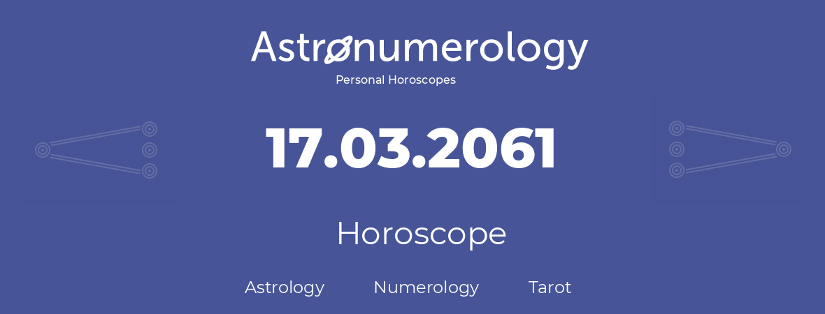 Horoscope for birthday (born day): 17.03.2061 (March 17, 2061)