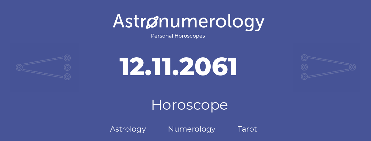 Horoscope for birthday (born day): 12.11.2061 (November 12, 2061)