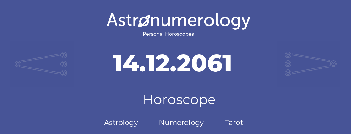 Horoscope for birthday (born day): 14.12.2061 (December 14, 2061)