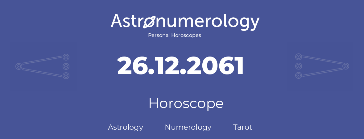 Horoscope for birthday (born day): 26.12.2061 (December 26, 2061)