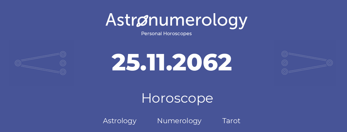 Horoscope for birthday (born day): 25.11.2062 (November 25, 2062)