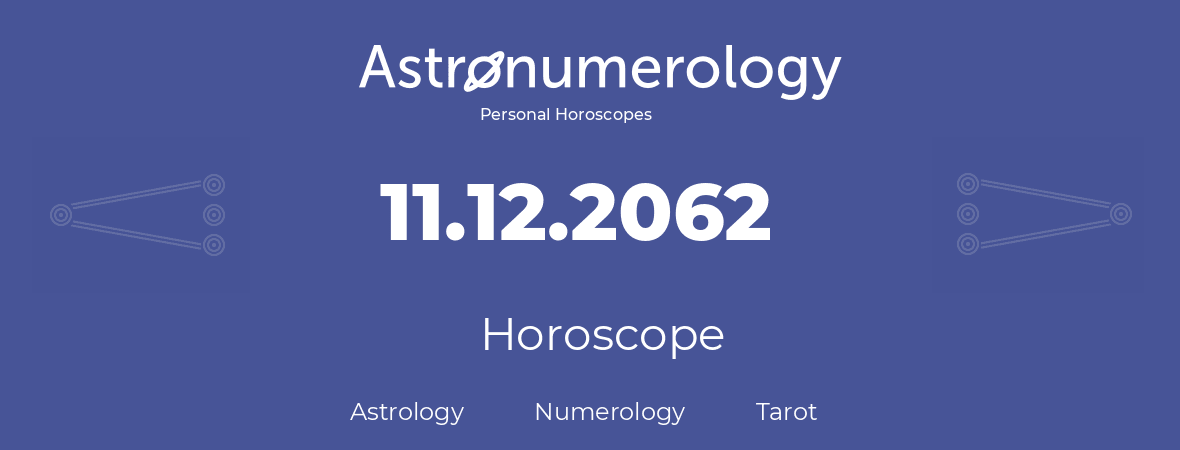 Horoscope for birthday (born day): 11.12.2062 (December 11, 2062)