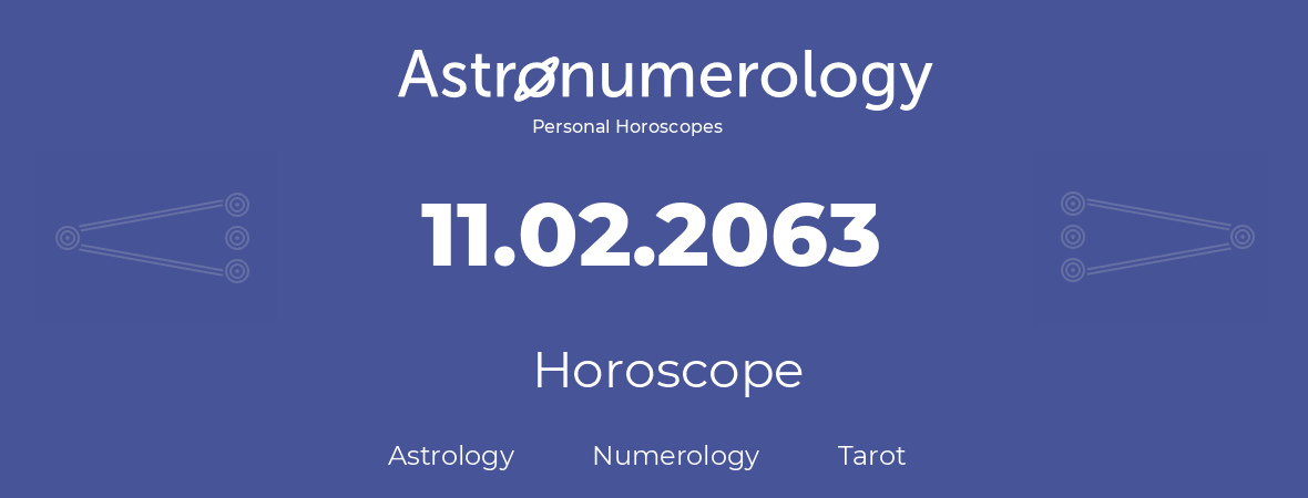 Horoscope for birthday (born day): 11.02.2063 (February 11, 2063)