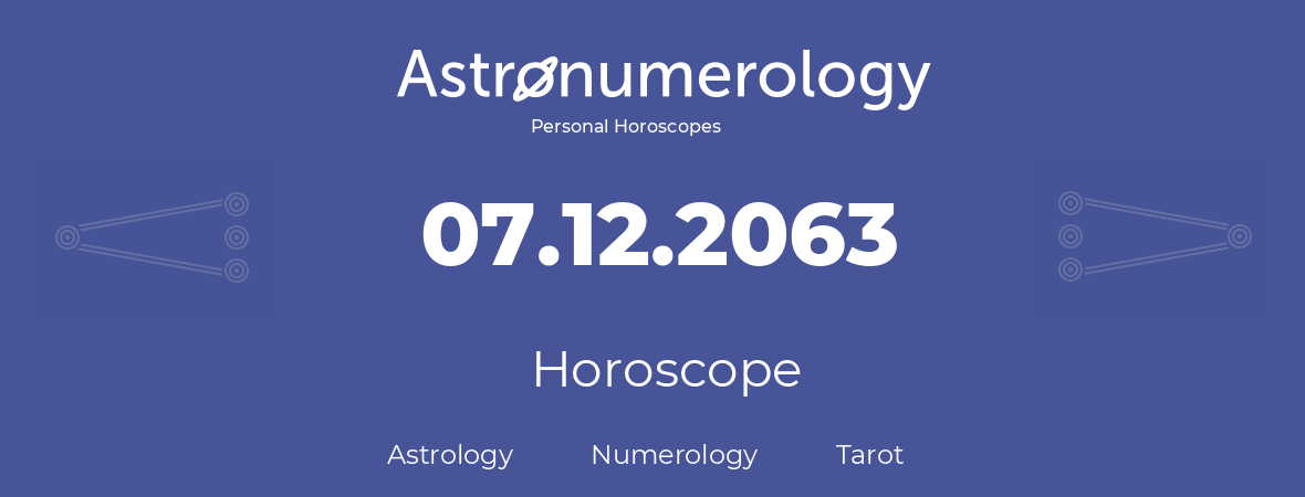 Horoscope for birthday (born day): 07.12.2063 (December 07, 2063)