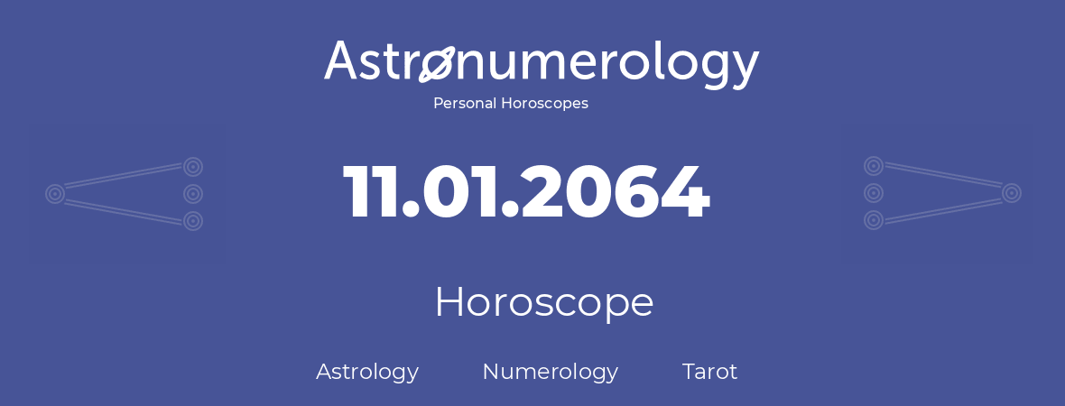 Horoscope for birthday (born day): 11.01.2064 (January 11, 2064)