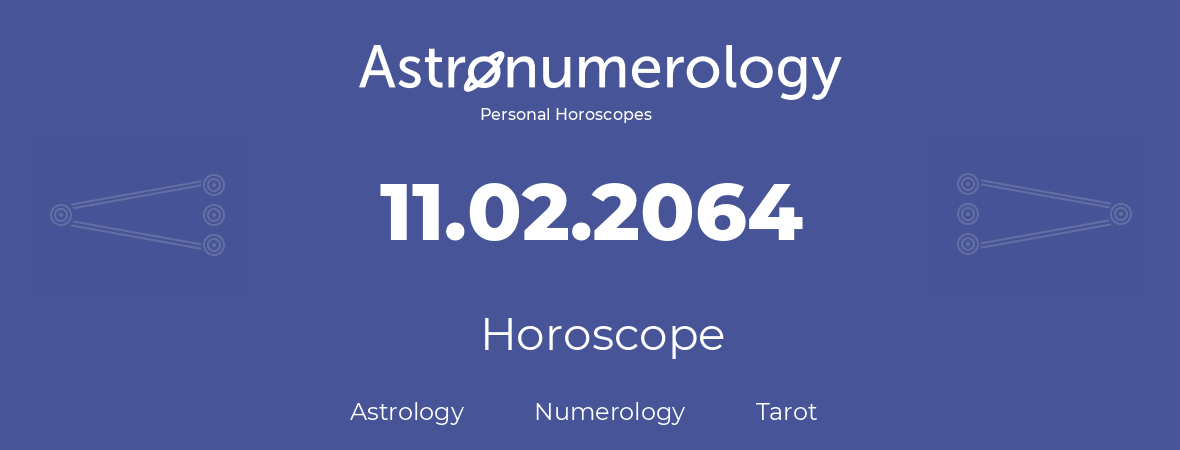 Horoscope for birthday (born day): 11.02.2064 (February 11, 2064)