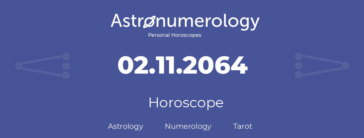 Horoscope for birthday (born day): 02.11.2064 (November 02, 2064)