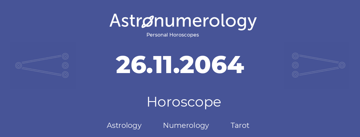 Horoscope for birthday (born day): 26.11.2064 (November 26, 2064)