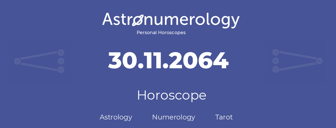 Horoscope for birthday (born day): 30.11.2064 (November 30, 2064)