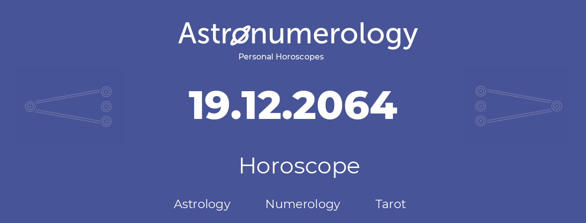 Horoscope for birthday (born day): 19.12.2064 (December 19, 2064)