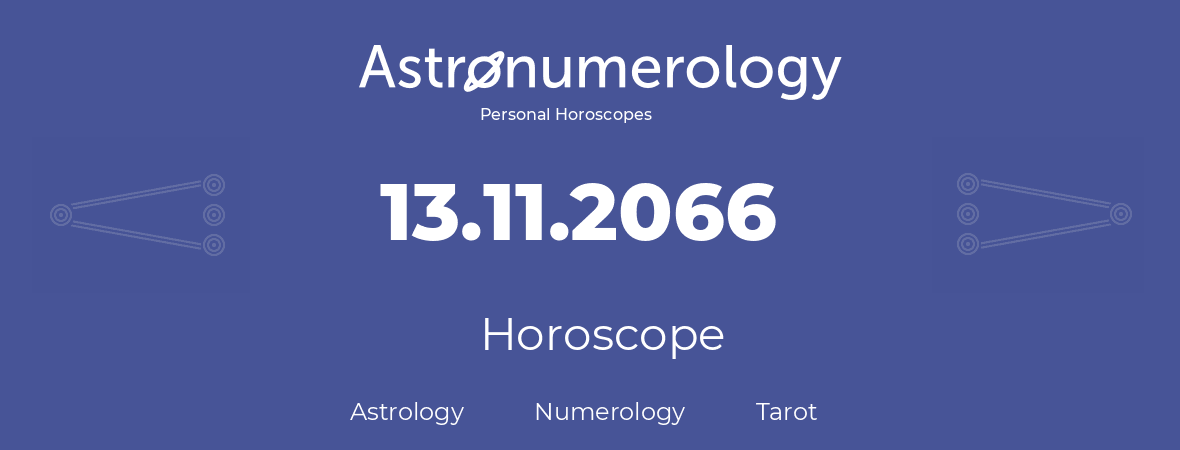 Horoscope for birthday (born day): 13.11.2066 (November 13, 2066)