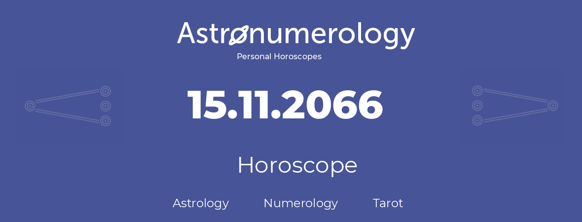 Horoscope for birthday (born day): 15.11.2066 (November 15, 2066)