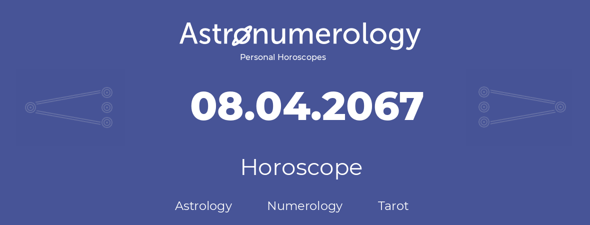 Horoscope for birthday (born day): 08.04.2067 (April 8, 2067)